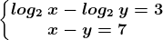 \left\\beginmatrix log2\: x-log2\: y=3 & \\ x-y=7 & \endmatrix\right.